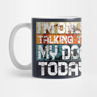 Womens Funny only talking to my dog today Mug